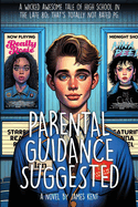 Parental Guidance Suggested: A Wicked Awesome Tale of High School in the Late 80s That's Totally Not Rated PG
