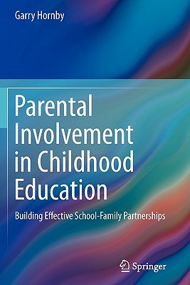 Parental Involvement in Childhood Education: Building Effective School-Family Partnerships - Hornby, Garry