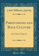 Parenthood and Race Culture: An Outline of Eugenics (Classic Reprint)