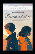 Parenthood At Eighteen: A Guide For Young Couples Navigating The Journey Together