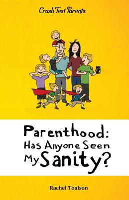 Parenthood: Has Anyone Seen My Sanity? - Toalson, Rachel