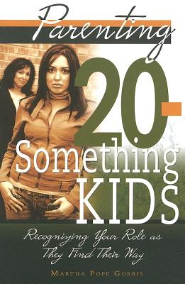 Parenting 20-Something Kids: Recognizing Your Role as They Find Their Way - Gorris, Martha P