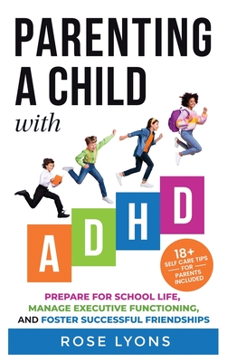Parenting a Child with ADHD - Lyons, Rose