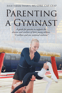 Parenting a Gymnast: A guide for parents to support the dreams and realities of their young athletes "A million and one national anthems"
