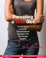 Parenting a Teen Girl: A Crash Course on Conflict, Communication & Connection with Your Teenage Daughter - Hemmen, Lucie, PhD