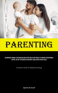 Parenting: An Empirical Manual For Enabling Adolescent Males And Females To Engage In Responsible Dating, The Art Of Raising An Asperger's And Autism-Specific Child (A Parent's Guide To Adolescent Dating)