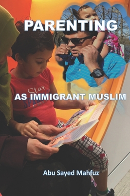 Parenting: As Immigrant Muslim - Mahfuz, Abu Sayed