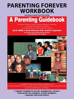 Parenting Forever Workbook: Materials Were Adapted from a Parenting Guidebook - Kimmons, Willie J Greer, Dr., and Ingraham, Gayle S, Dr., and Chisholm, Shirley (Foreword by)