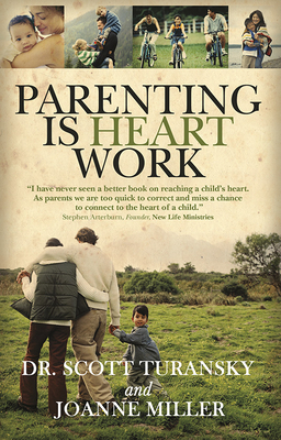 Parenting Is Heart Work - Turansky, Dr., and Miller, Joanne