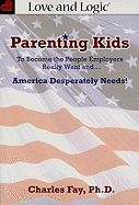 Parenting Kids: To Become the People Employers Really Want And... America Desperately Needs!
