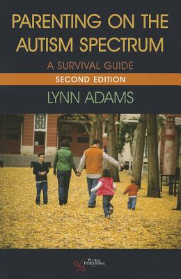 Parenting on Autism Spectrum: A Survival Guide - Adams, Lynn, M.S