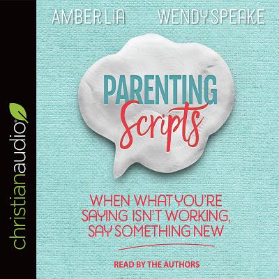 Parenting Scripts - Lia, Amber (Read by), and Speake, Wendy (Read by)