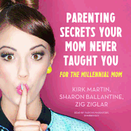Parenting Secrets Your Mom Never Taught You: For the Millennial Mom