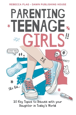 Parenting Teenage Girls: 10 Key Topics to Discuss with Your Teenage Daughter in Todays World - Flag, Rebecca