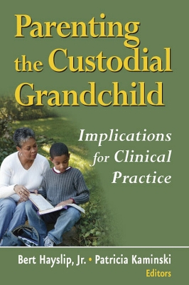 Parenting the Custodial Grandchild: Implications for Clinical Practice - Hayslip Jr, Bert, PhD (Editor), and Kaminski, Patricia, PhD (Editor)