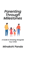 Parenting Through Milestones: A Guide to Growing Alongside Your Child