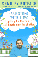 Parenting with Fire: Lighting Up the Family with Passion and Inspiration