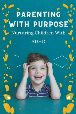 Parenting With Purpose: Nurturing Children With ADHD - Nicola, Barley