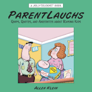 Parentlaughs: Quips, Quotes, and Anecdotes about Raising Kids - Klein, Allen (Compiled by)