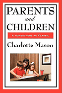 Parents and Children: Volume II of Charlotte Mason's Homeschooling Series
