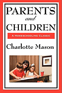 Parents and Children: Volume II of Charlotte Mason's Original Homeschooling Series