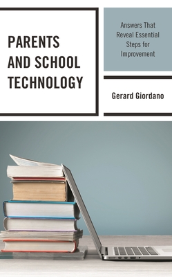 Parents and School Technology: Answers That Reveal Essential Steps for Improvement - Giordano, Gerard