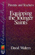 Parents and Teachers: Equipping the Younger Saints