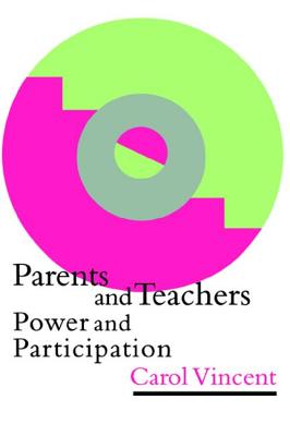 Parents And Teachers: Power And Participation - Vincent, Carol