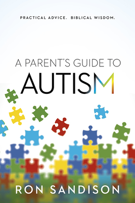 Parent's Guide to Autism: Practical Advice. Biblical Wisdom. - Sandison, Ron