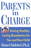 Parents in Charge: Setting Healthy, Loving Boundaries for You and Your Child