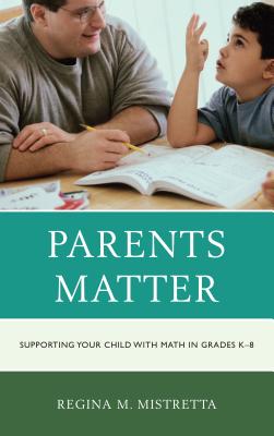 Parents Matter: Supporting Your Child with Math in Grades K-8 - Mistretta, Regina M