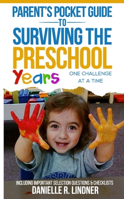 Parent's Pocket Guide to Surviving the Preschool Years: One Challenge at a Time - Lindner, Danielle R