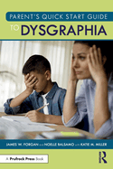 Parent's Quick Start Guide to Dysgraphia
