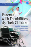 Parents with Disabilities & Their Children: Rights, Barriers, Supports & Treatment