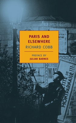 Paris and Elsewhere: Selected Writings - Cobb, Richard, and Barnes, Julian (Preface by)