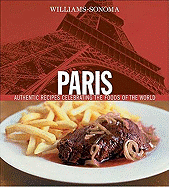Paris: Authentic Recipes Celebrating the Foods of the World