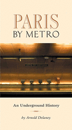 Paris by Metro: An Underground History