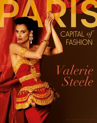 Paris, Capital of Fashion - Steele, Valerie (Editor)