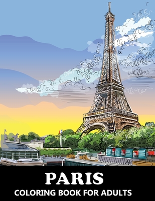 Paris Coloring Book for Adults: Stress Relief France Colouring Book in Grayscale for Teenagers and Grown-ups - Stark, Katrin