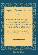 Paris de Monmartel (Jean), Banquier de la Cour, Receveur Des Rentes de la Ville de Paris, 1690-1766: Origine Et Vie Des Frres Paris, Munitionnaires Des Vivres Et Financiers; Les Logis de Monmartel Htels: s'-Paul Ou La Force, d'Antin-Richelieu, Mazarin