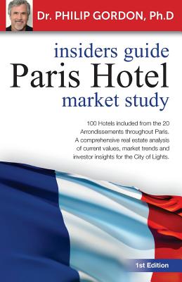 Paris Hotel: Insider Guide: Market Study - Gordon, Philip, PhD