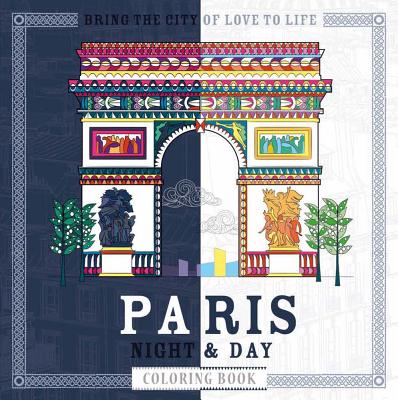 Paris Night & Day Coloring Book: Timeless Landmarks to Bring to Life - 