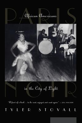 Paris Noir: African Americans in the City of Light - Stovall, Tyler, Professor