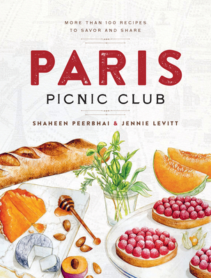 Paris Picnic Club: More Than 100 Recipes to Savor and Share - Peerbhai, Shaheen, and Levitt, Jennie