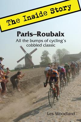 Paris-Roubaix, The Inside Story: All the Bumps of Cycling's Cobbled Classic - Woodland, Les