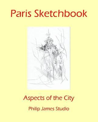 Paris Sketchbook: Aspects of the City - James, N. P.