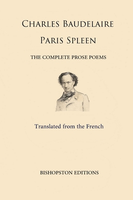 Paris Spleen: The Complete Prose Poems - Tidball, John E (Translated by), and Baudelaire, Charles