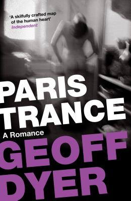 Paris Trance: A Romance - Dyer, Geoff