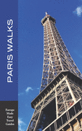 Paris Walks: Walking Tours of Neighborhoods and Major Sights of Paris (2020 edition/Europe Made Easy Travel Guides)