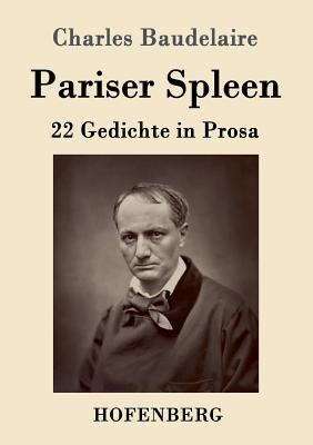 Pariser Spleen: 22 Gedichte in Prosa - Baudelaire, Charles